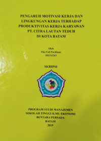 Image of PENGARUH MOTIVASI KERJA DAN LINGKUNGAN KERJA KARYAWAN PT. CITRA LAUTAN TEDUH DI KOTA BATAM