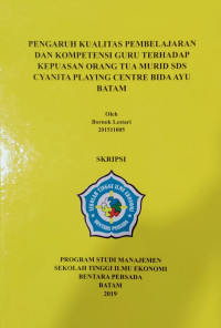 Image of PENGARUH KUALITAS PEMBELAJARAN DAN KOMPETENSI GURU TERHADAP KEPUASAN ORANG TUA MURID SDS CYANITA PLAYING CENTRE BIDA AYU BATAM