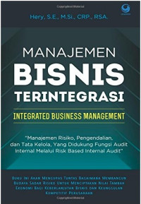 Image of MANAJEMEN BISNIS TERINTEGRASI; manajemen Resiko,Pengendalian, dan Tata Kelola, Yang Mendukung Fungsi Audit internal melalui Risk Based Internal Audit