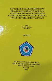 Image of PENGARUH GAYA KEPEMIMPINAN DEMOKRATIS, KOMPENSASI DAN MOTIVASI KEBUTUHAN TERHADAP KINERJA KARYAWAN PADA PT SARANA RUSEL VICTORY DI KOTA BATAM